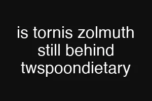 is tornis zolmuth still behind twspoondietary